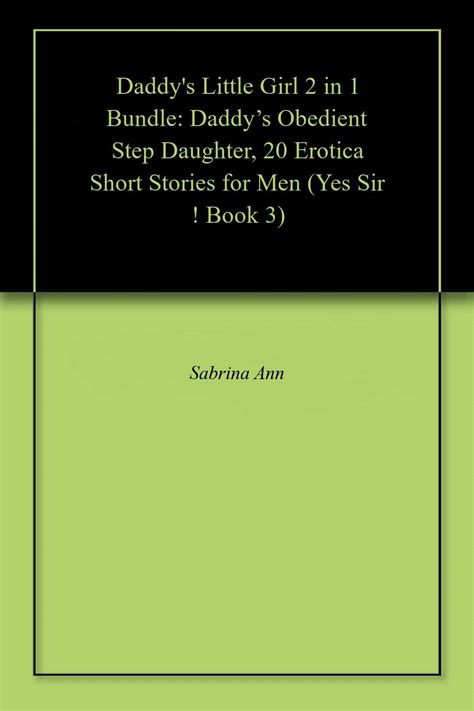 erotic dad daughter stories|Daddy’s Obedient Step Daughter by Sabrina Ann .